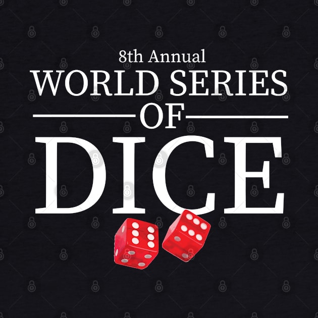 World Series of Dice by BodinStreet